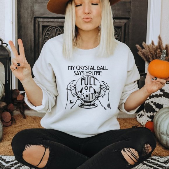 Eleven Apparel (private brand) Other - Halloween Soft sweatshirt "My Crystal Ball says you are full of shit"